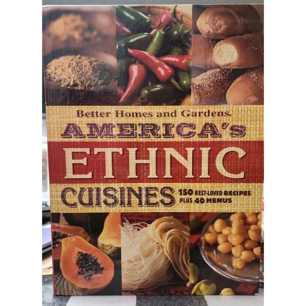 America's Ethnic Cuisines : 150 Best-Loved Recipes Plus 40 Menus by Better Homes